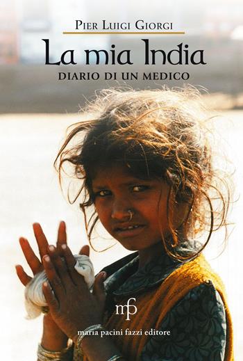 La mia India. Diario di un medico - P. Luigi Giorgi - Libro Pacini Fazzi 2015 | Libraccio.it