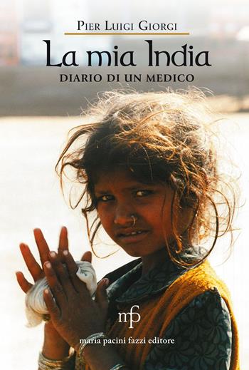 La mia India. Diario di un medico - P. Luigi Giorgi - Libro Maria Pacini Fazzi Editore 2015 | Libraccio.it