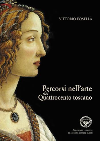 Percorsi nell'arte del Quattrocento toscano - Vittorio Fosella - Libro Maria Pacini Fazzi Editore 2015, Biblioteca lucchese | Libraccio.it