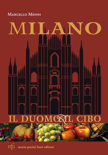 Milano. Il duomo e il cibo - Marcello Menni - Libro Pacini Fazzi 2015 | Libraccio.it