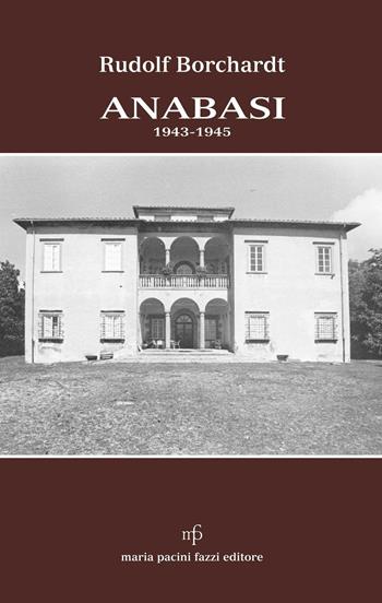 Anabasi. 1943-1945 - Rudolf Borchardt - Libro Maria Pacini Fazzi Editore 2016 | Libraccio.it