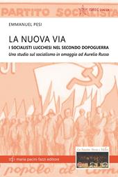 La nuova via. I socialisti lucchesi nei secondo dopoguerra. Uno studio sul socialismo in omaggio ad Aurelio Russo