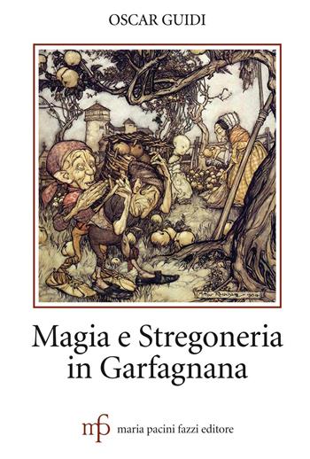 Magia e stregoneria in Garfagnana - Oscar Guidi - Libro Maria Pacini Fazzi Editore 2016 | Libraccio.it