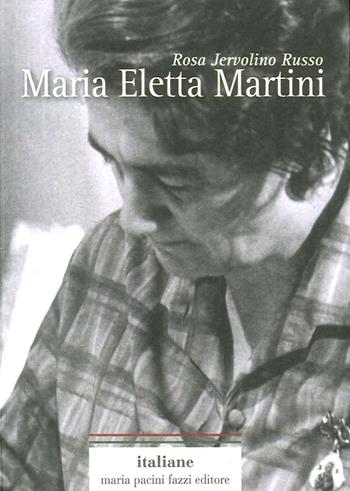 Maria Eletta Martini - Rosa Jervolino Russo - Libro Maria Pacini Fazzi Editore 2017, Italiane | Libraccio.it