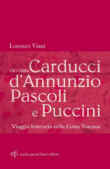 Lorenzo Viani racconta Carducci, D'Annunzio, Pascoli e Puccini. Viaggio letterario nella costa toscana - Lorenzo Viani - Libro Pacini Fazzi 2017 | Libraccio.it