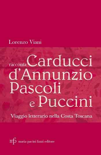 Lorenzo Viani racconta Carducci, D’Annunzio, Pascoli e Puccini. Viaggio letterario nella costa toscana - Lorenzo Viani - Libro Maria Pacini Fazzi Editore 2017 | Libraccio.it