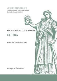 Ecuba - Michelangelo il Giovane Buonarroti - Libro Maria Pacini Fazzi Editore 2017, Voci di repertorio | Libraccio.it