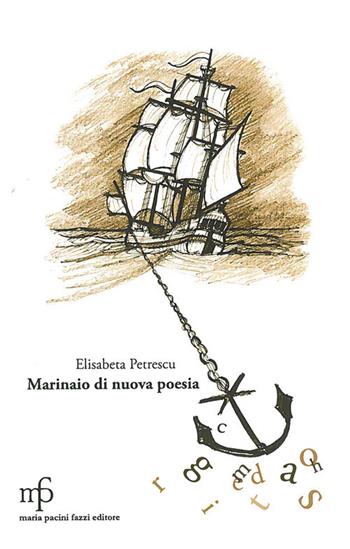 Marinaio di nuova poesia - Elisabeta Petrescu - Libro Maria Pacini Fazzi Editore 2017 | Libraccio.it
