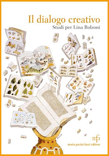 Il dialogo creativo. Studi per Lina Bolzoni  - Libro Maria Pacini Fazzi Editore 2018 | Libraccio.it
