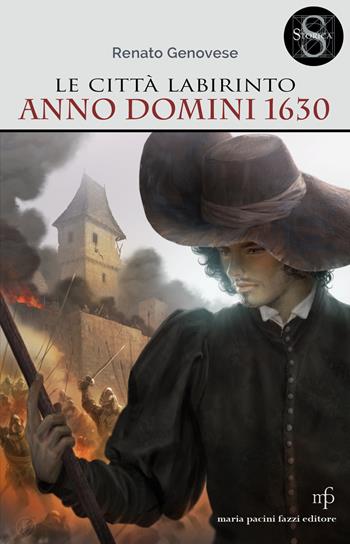Le città labirinto. Anno domini 1630 - Renato Genovese - Libro Maria Pacini Fazzi Editore 2018, Storica | Libraccio.it