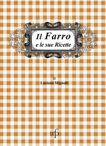 Il farro e le sue ricette - Luciano Mignolli - Libro Maria Pacini Fazzi Editore 2018, I mangiari | Libraccio.it