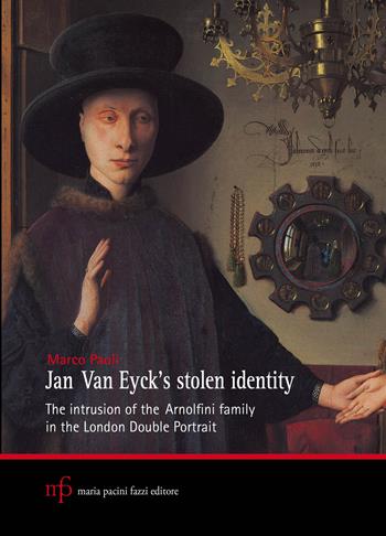 Jan Van Eyck's stolen identity. The intrusion of the Arnolfini family in the London double portrait - Marco Paoli - Libro Pacini Fazzi 2018 | Libraccio.it