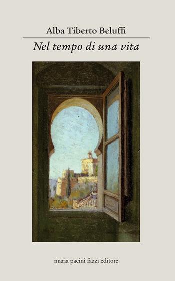 Nel tempo di una vita - Alba Tiberto Beluffi - Libro Maria Pacini Fazzi Editore 2018 | Libraccio.it