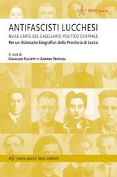 Antifascisti lucchesi nelle carte del casellaio politico centrale. Per un dizionario biografico della provincia di Lucca