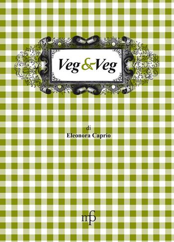 Veg & veg - Eleonora Caprio - Libro Maria Pacini Fazzi Editore 2018, I mangiari | Libraccio.it