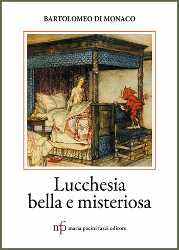 Lucchesia bella e misteriosa. Storie e leggende - Bartolomeo Di Monaco - Libro Pacini Fazzi 2018 | Libraccio.it