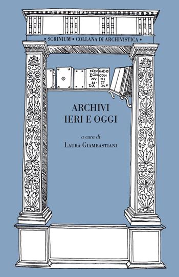 Archivi ieri e oggi  - Libro Maria Pacini Fazzi Editore 2019, Scrinium. Collana di archivistica | Libraccio.it