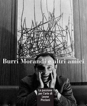 Burri Morandi e altri amici. La passione per l’arte di Leone Piccioni. Ediz. a colori  - Libro Maria Pacini Fazzi Editore 2019 | Libraccio.it