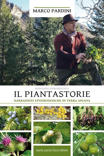 Il piantastorie. Narrazioni etnobotaniche in terra apuana - Marco Pardini - Libro Maria Pacini Fazzi Editore 2020 | Libraccio.it