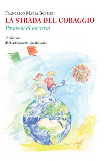 La strada del coraggio. Parabola di un virus - Francesco Maria Bovenzi - Libro Maria Pacini Fazzi Editore 2020 | Libraccio.it