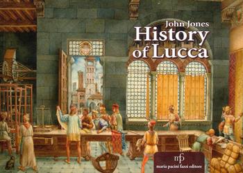 History of Lucca - John Jones - Libro Maria Pacini Fazzi Editore 2022 | Libraccio.it