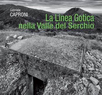La Linea Gotica nella Valle del Serchio - Gabriele Caproni - Libro Maria Pacini Fazzi Editore 2021 | Libraccio.it