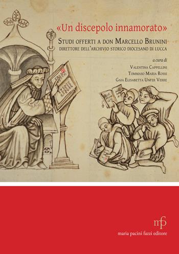 «Un discepolo innamorato». Studi offerti a don Marcello Brunini  - Libro Maria Pacini Fazzi Editore 2021 | Libraccio.it