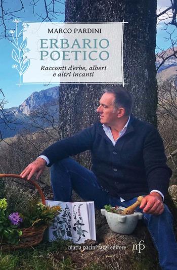 Erbario poetico. Storie d'erbe, alberi e altri incanti - Marco Pardini - Libro Maria Pacini Fazzi Editore 2021 | Libraccio.it