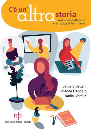 C'è un'altra storia. Antologia letteraria e artistica al femminile - Nadia Verdile, Barbara Bellani, Iolanda D'Angelo - Libro Pacini Fazzi 2022 | Libraccio.it