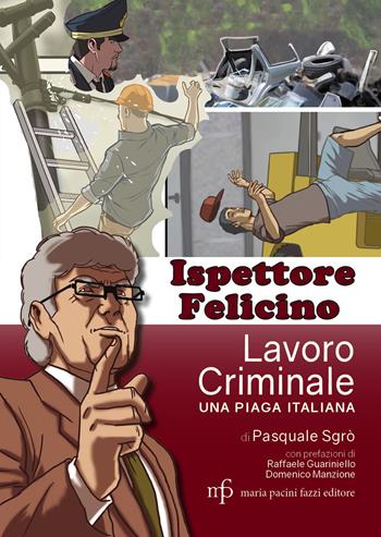 Ispettore Felicino. Lavoro criminale, una piaga italiana - Pasquale Sgrò - Libro Maria Pacini Fazzi Editore 2021 | Libraccio.it
