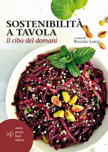 Sostenibilità a tavola. Il cibo del domani  - Libro Maria Pacini Fazzi Editore 2022 | Libraccio.it