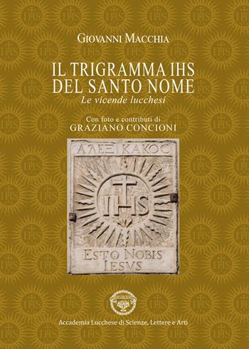 Il trigramma IHS del Santo nome. Le vicende lucchesi - Giovanni Macchia - Libro Maria Pacini Fazzi Editore 2022, Studi e lettere | Libraccio.it