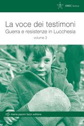 La voce dei testimoni. Guerra e reistenze in Lucchesia. Vol. 2