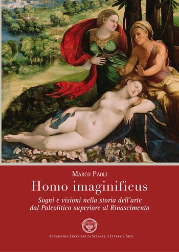 Homo imaginificus. Sogni e visioni nella storia dell'arte dal paleolitico superiore al Rinascimento - Marco Paoli - Libro Maria Pacini Fazzi Editore 2023 | Libraccio.it