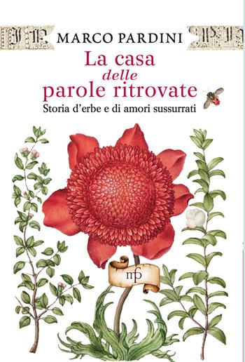 La casa delle parole ritrovate. Storia di erbe e di amori sussurrati - Marco Pardini - Libro Maria Pacini Fazzi Editore 2022 | Libraccio.it