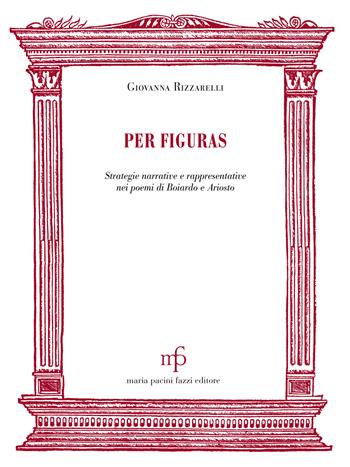 Per figuras. Strategie narrative e rappresentativenei poemi di Boiardo e Ariosto - Giovanna Rizzarelli - Libro Maria Pacini Fazzi Editore 2022, Morgana | Libraccio.it