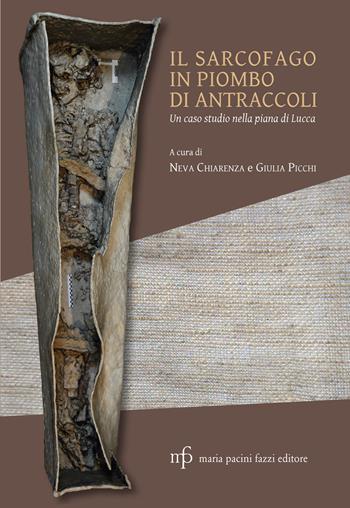 Il sarcofago di piombo di Antraccoli. Un caso studio nella piana di Lucca  - Libro Maria Pacini Fazzi Editore 2023 | Libraccio.it