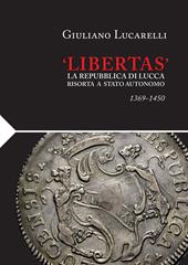 «Libertas». La Repubblica di Lucca risorta a stato autonomo 1369-1450