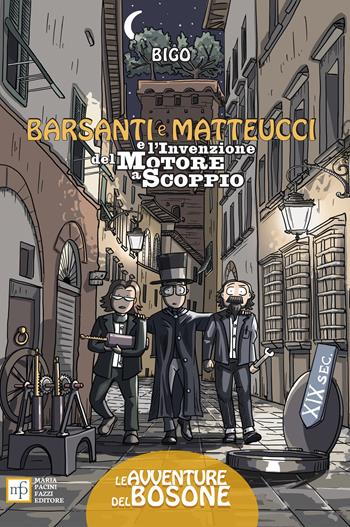 Barsanti e Matteucci e l'invenzione del motore a scoppio - David Bigotti - Libro Maria Pacini Fazzi Editore 2023, Le avventure del Bosone | Libraccio.it