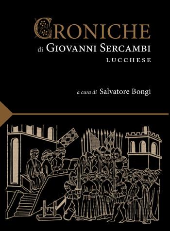 Le croniche di Giovanni Sercambi lucchese - Giovanni Sercambi - Libro Maria Pacini Fazzi Editore 2023, I classici della cultura lucchese | Libraccio.it