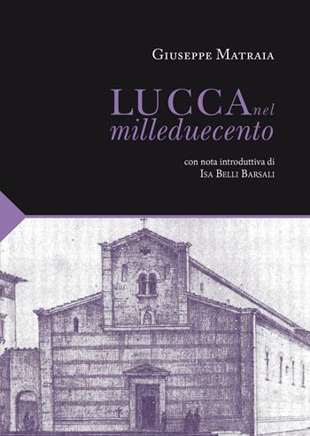 Lucca nel Milleduecento - Giuseppe Matraia - Libro Maria Pacini Fazzi Editore 2023, I classici della cultura lucchese | Libraccio.it