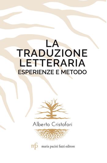 La traduzione letteraria. Esperienze e metodo - Alberto Cristofori - Libro Pacini Fazzi 2023, Leggere e scrivere | Libraccio.it