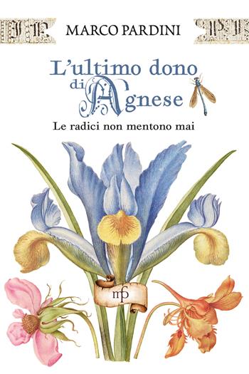 L'ultimo dono di Agnese. Le radici non mentono mai - Marco Pardini - Libro Maria Pacini Fazzi Editore 2024 | Libraccio.it