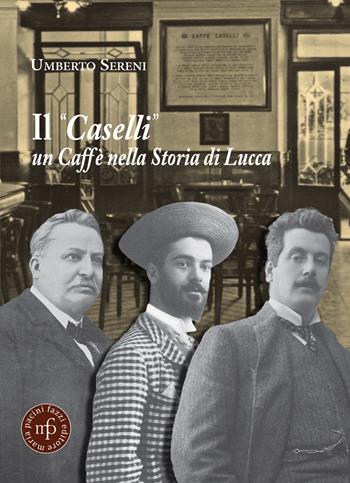 Il «Caselli» un caffè nella storia di Lucca - Umberto Sereni - Libro Maria Pacini Fazzi Editore 2024 | Libraccio.it