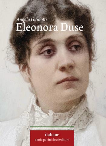 Eleonora Duse - Angela Guidotti - Libro Maria Pacini Fazzi Editore 2024 | Libraccio.it