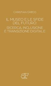 Il museo e le sfide del futuro. Ricerca, inclusione e transizione digitale