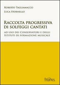 Raccolta progressiva di solfeggi cantati. Ad uso dei Conservatori e degli istituti di formazione musicale - Roberto Tagliamacco, Luca Stornello - Libro ABEditore 2016 | Libraccio.it