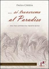 ... Si troveremo al Paradiso. 1941-1943: lettere dal fronte russo