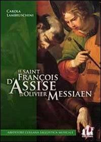 Il «Saint François d'Assise» di Olivier Messiaen - Carola Lambruschini - Libro ABEditore 2013, Saggistica musicale | Libraccio.it