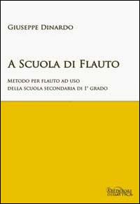 A scuola di flauto. Metodo per flauto. - Giuseppe Dinardo - Libro ABEditore 2014 | Libraccio.it